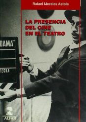 Portada de La presencia del cine en el teatro: antecedentes europeos y su práctica en el teatro español