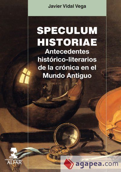Speculum Historiae. Antecedentes hist&oacute;rico-literarios de la cr&oacute;nica en el Mundo Antiguo