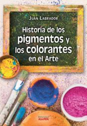 Portada de Historia de los pigmentos y los colorantes en el arte