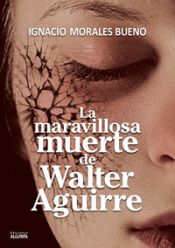 Portada de LA MARAVILLOSA MUERTE DE WALTER AGUIRRE