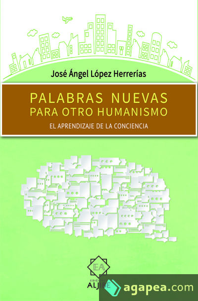 Palabras nuevas para otro humanismo . El aprendizaje de la conciencia