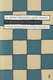 Portada de ¿A QUIEN PERTENEDE ANNE FRANK?