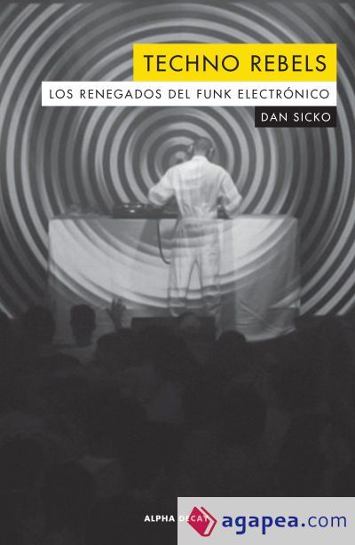 Techno rebels. Los renegados del funk electrónico Techno rebels. Los renegados del funk electrónico