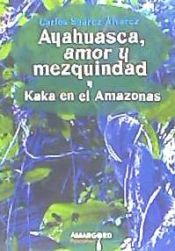 Portada de Ayahuasca, amor y mezquindad seguido de Kaká en el Amazonas