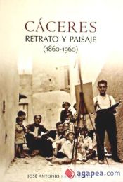 Portada de Cáceres, retrato y paisaje (1860-1960)