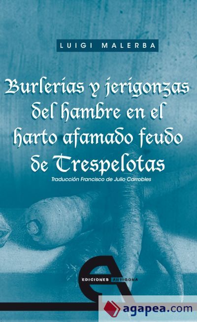 Burlerías y jerigonzas del hambre en el harto afamado feudo de Trespelotas Burlerías y jerigonzas del hambre en el harto afamado feudo de Trespelotas