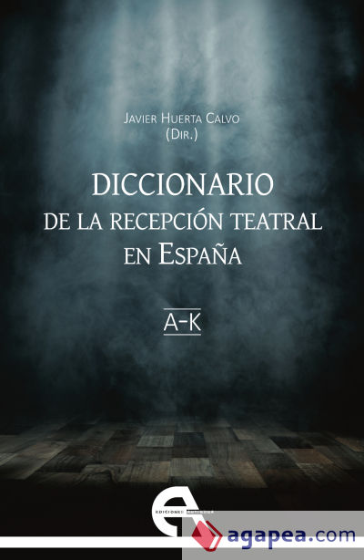 Diccionario de la recepción teatral en España I (letras A-K)