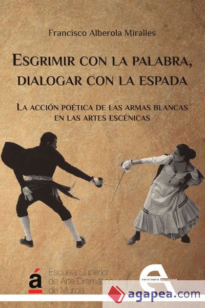 Esgrimir con la palabra, dialogar con la espada: La acción poética de las armas blancas en las artes escénicas