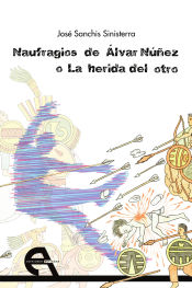 Portada de Naufragios de Álvar Núñez o La herida del otro