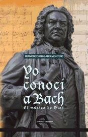 Portada de Yo conoc&iacute; a Bach