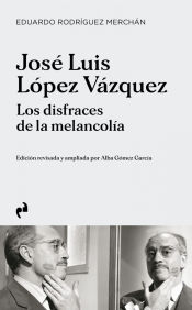 Portada de Jose Luis Lopez Vazquez Los Disfraces De La Melancolia