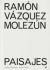 Portada de Ramon Vazquez Molezun: Paisajes, de , VV.AA./OLALQUIAGA BESCOS, PABLO/VAZQUEZ MARTINEZ