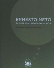 Portada de ERNESTO NETO . El cuerpo como lugar común