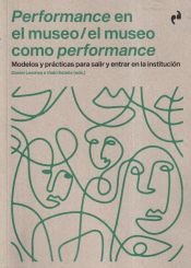 Portada de Performance en el museo / El museo como performance "Modelos y prácticas para entra y salir de la institución"