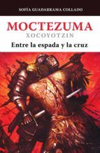 Portada de Moctezuma Xocoyotzin, entre la espada y la cruz (Ebook)