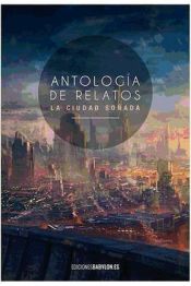 Portada de Antología de relatos : La ciudad soñada