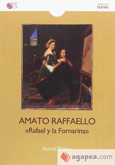 Amato Rafaello: Rafael y la Fornarina