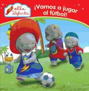 Portada de Ella la elefanta, Primeras lecturas 1. ¡Vamos a jugar al fútbol!