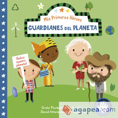 Guardianes del planeta (Mis Primeros Héroes. Pequeñas manitas): David Attenborough · Greta Thunberg · Isatou Ceesay · John Muir