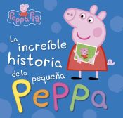 Portada de Peppa Pig. La increíble historia de la pequeña Peppa