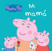 Portada de Peppa Pig. Todo cartón. Mi Mamá