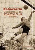 Portada de Echevarría guardameta del Athletic Club, 1938-1942