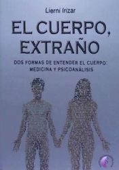 Portada de El cuerpo extraño : dos formas de entender el cuerpo: medicina y psicoanálisis