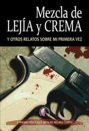 Portada de MEZCLA DE LEJÍA Y CREMA y otros relatos sobre mi primera vez