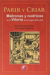 Portada de Parir y criar. Matronas y nodrizas en la Vitoria de los siglos XVIII y XIX