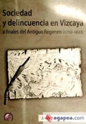 Portada de Sociedad y delincuencia en Vizcaya a finales del Antiguo Régimen (1750-1833)