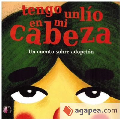 TENGO UN LIO EN MI CABEZA. UN CUENTO SOBRE ADOPCIÓN