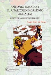 Portada de Antonio Rosado y el Anarcosindicslismo andaluz