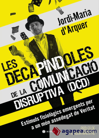 Les Decapíndoles de la Comunicació Disruptiva (DCD): Estímuls fisiològics emergents per a un món assedegat de Veritat