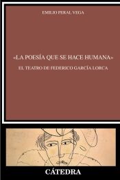 Portada de &laquo;La poes&iacute;a que se hace humana&raquo;. El teatro de Federico Garc&iacute;a Lorca