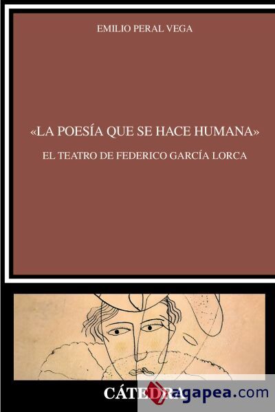 «La poesía que se hace humana». El teatro de Federico García Lorca «La poesía que se hace humana». El teatro de Federico García Lorca