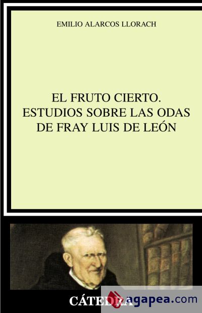 El fruto cierto. Estudios sobre las odas de fray Luis de León