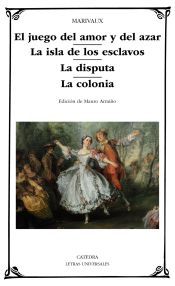 Portada de El juego del amor y del azar; La isla de los esclavos; La disputa; La colonia