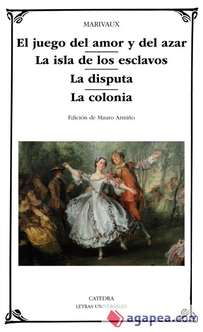 El juego del amor y del azar; La isla de los esclavos; La disputa; La colonia