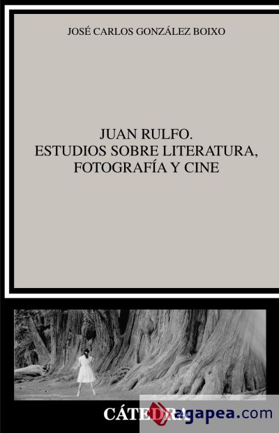 Juan Rulfo. Estudios sobre literatura, fotografía y cine