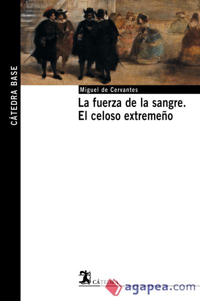 La fuerza de la sangre; El celoso extremeño