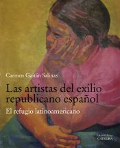 Portada de Las artistas del exilio republicano español: El refugio latinoamericano