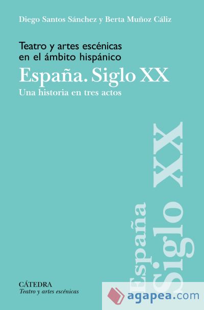 Teatro y artes escénicas en el ámbito hispánico. España. Siglo XX