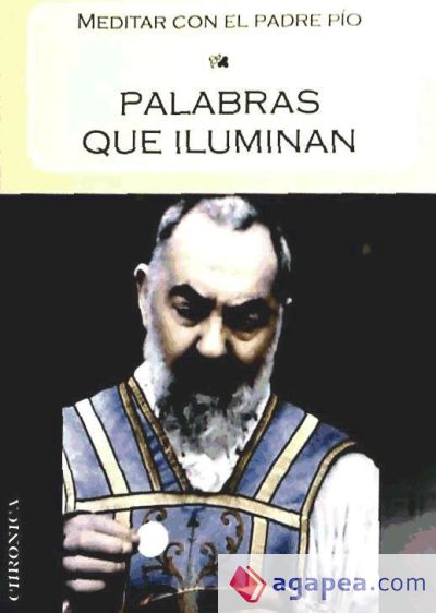 PALABRAS QUE ILUMINAN:MEDITAR CON EL PADRE PIO