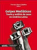 Portada de Golpes Mediáticos: Teoría y análisis de casos en América Latina