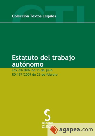 ESTATUTO DEL TRABAJO AUTÓNOMO. . Ley 20/2007, de 11 de julio, y Real Decreto 197/2009, de 23 de febrero