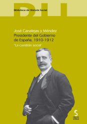 Portada de JOSÉ CANALEJAS Y MÉNDEZ. PRESIDENTE DEL GOBIERNO DE ESPAÑA, 1910-1912. La cuestión social