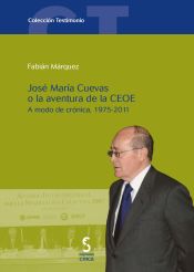 Portada de Jose Maria Cuevas o la Aventura de la CEOE: A modo de crónica, 1975-2011