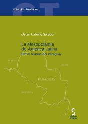 Portada de LA MESOPOTAMIA DE AMÉRICA LATINA. Breve historia del Paraguay