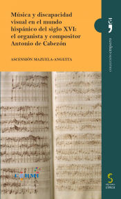 Portada de Música y discapacidad visual en el mundo hispánico del siglo XVI: el organista y compositor Antonio de Cabezón