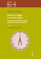 Portada de Tiempo de trabajo y econom&iacute;a digital: Limitaci&oacute;n del tiempo de trabajo y garant&iacute;a del descanso laboral